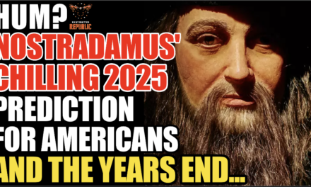 Hum? Nostradamus’ Chilling 2025 Prediction For Americans & the Years End…